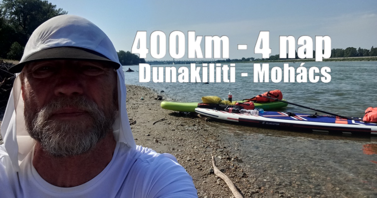 SUP túra a Duna hazai szakaszán – Dunakiliti – Mohács 400 km – 4 nap